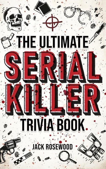The Ultimate Serial Killer Trivia Book, Jack Rosewood - Gebonden - 9781648450945