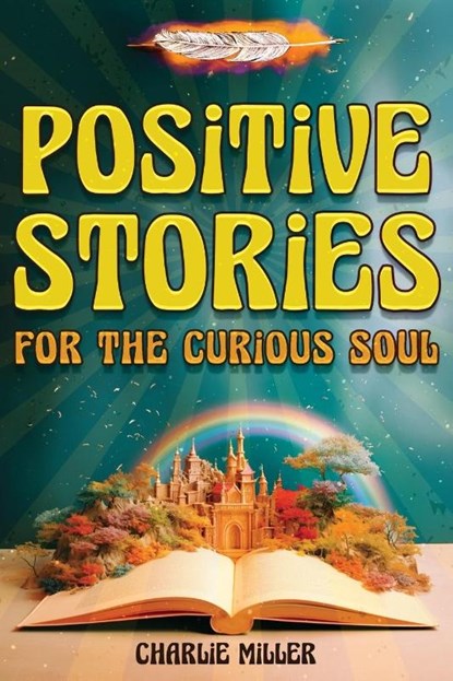 Positive Stories for the Curious Soul, Charlie Miller - Paperback - 9781648451294