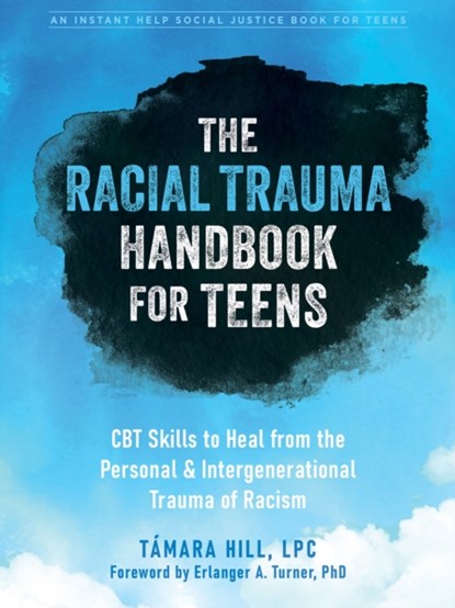 The Racial Trauma Handbook for Teens, Tamara Hill - Paperback - 9781648480126