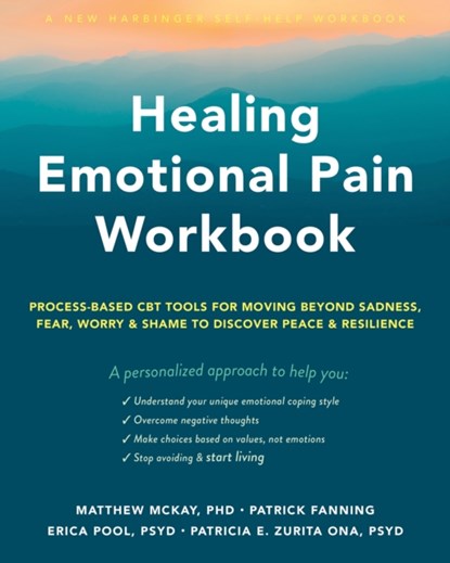 Healing Emotional Pain Workbook, Erica Pool ; Matthew McKay ; Patricia E. Zurita Ona ; Patrick Fanning - Paperback - 9781648480218