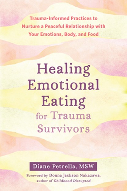 Healing Emotional Eating for Trauma Survivors, Diane Petrella ; Donna Nakazawa - Paperback - 9781648481178