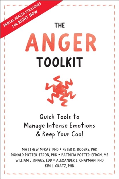 The Anger Toolkit, PETER D. ROGERS ; RONALD T.,  MSW, PhD Potter-Efron ; Patricia Potter-Efron ; William J Knaus - Paperback - 9781648481338