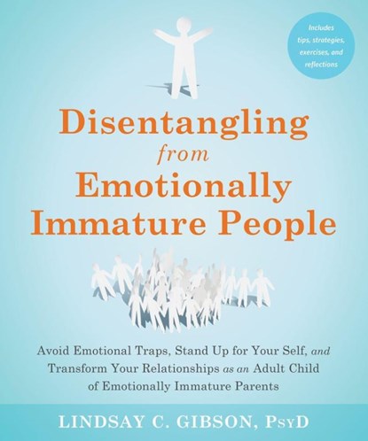 Disentangling from Emotionally Immature People, Lindsay C Gibson - Paperback - 9781648481512
