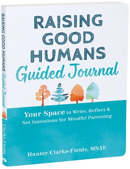 Raising Good Humans Guided Journal, Hunter Clarke-Fields - Paperback - 9781648482052