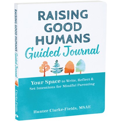 Raising Good Humans Guided Journal, Hunter Clarke-Fields - Paperback - 9781648482052