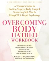 Overcoming Body Hatred Workbook - Kathryn C. Holt - 9781648482076