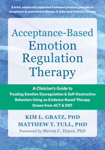 Acceptance-Based Emotion Regulation Therapy, Kim LGratz ; Matthew T. Tull ; Steven C. Hayes - Paperback - 9781648483622