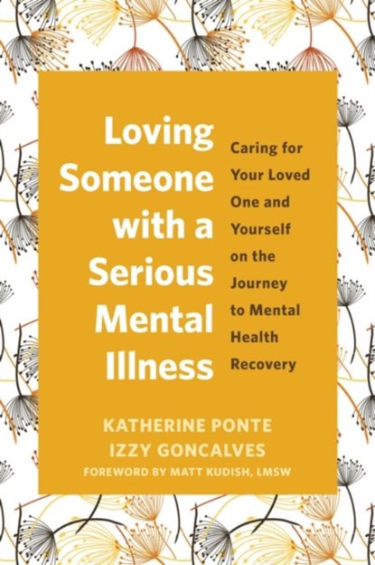 Loving Someone with a Serious Mental Illness, Izzy Goncalves ; Katherine Ponte - Paperback - 9781648483837