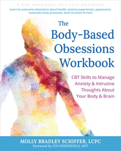 The Body-Based Obsessions Workbook, Jon Hershfield ; Molly B. Schiffer - Paperback - 9781648484568