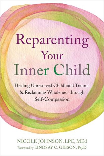 Reparenting Your Inner Child, Lindsay C. Gibson ; Nicole Johnson - Paperback - 9781648485091