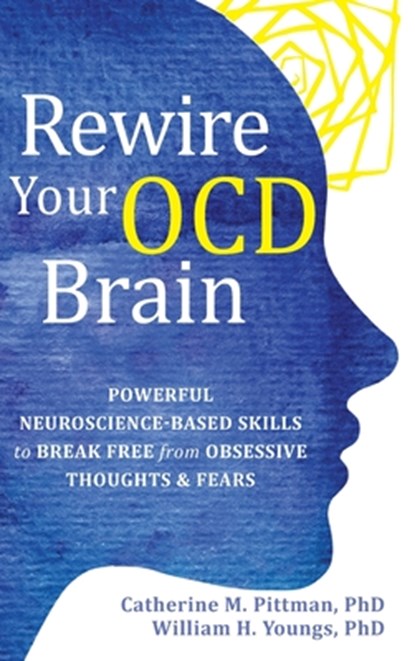 Rewire Your OCD Brain: Powerful Neuroscience-Based Skills to Break Free from Obsessive Thoughts and Fears, Catherine M. Pittman - Gebonden - 9781648485398