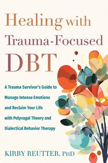 Healing with Trauma-Focused DBT, Kirby Reutter - Paperback - 9781648485848