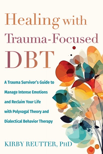 Healing with Trauma-Focused DBT, Kirby Reutter - Paperback - 9781648485848