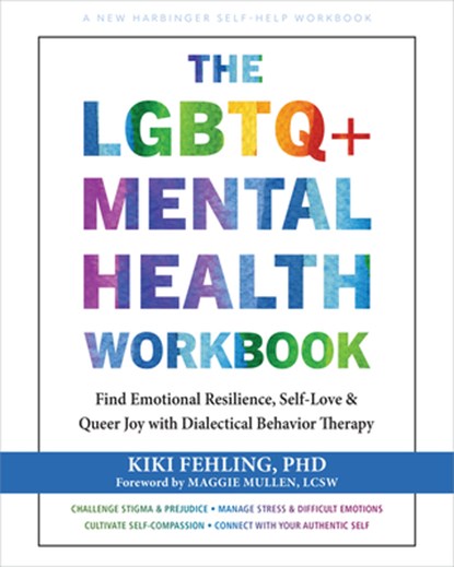 The LGBTQ+ Mental Health Workbook: Find Emotional Resilience, Self-Love, and Queer Joy with Dialectical Behavior Therapy, Kiki Fehling - Paperback - 9781648486623