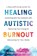 Healing Autistic Burnout, Sharon K. O'Connor - Paperback - 9781648486715