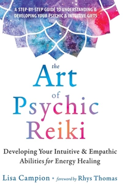 The Art of Psychic Reiki: Developing Your Intuitive and Empathic Abilities for Energy Healing, Lisa Campion - Gebonden - 9781648488566