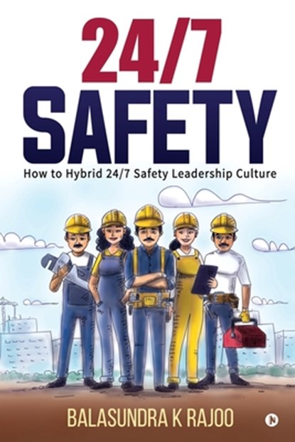 24/7 Safety: How To Hybrid 24/7 Safety Leadership Culture, Balasundra K. Rajoo - Paperback - 9781648506345