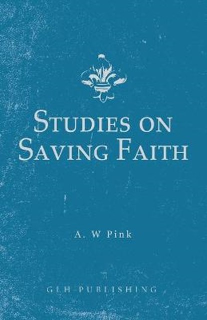Studies on Saving Faith, Arthur W. Pink - Paperback - 9781648630262