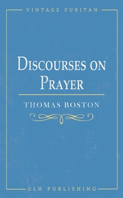 Discourses on Prayer, Thomas Boston - Paperback - 9781648631054