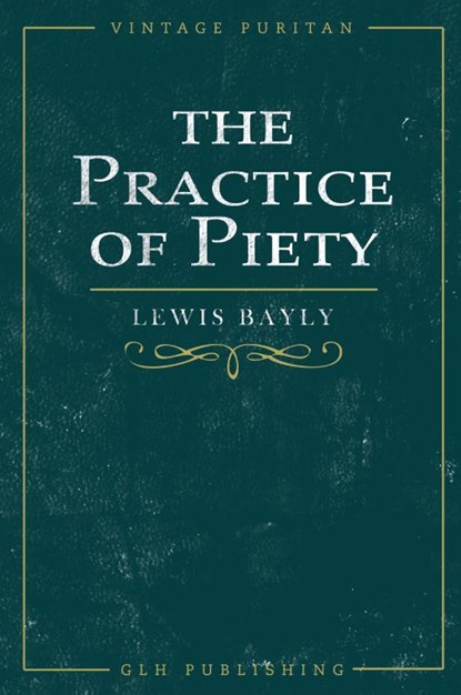 The Practice of Piety, Lewis Bayly - Paperback - 9781648631139