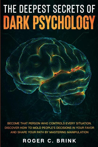 The Deepest Secrets of Dark Psychology, Roger C Brink - Paperback - 9781648660887