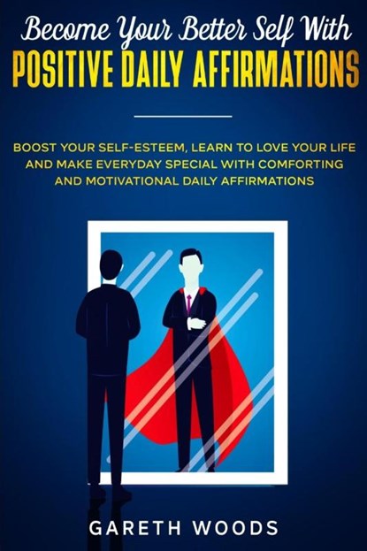Become Your Better Self With Positive Daily Affirmations, Gareth Woods - Paperback - 9781648661273