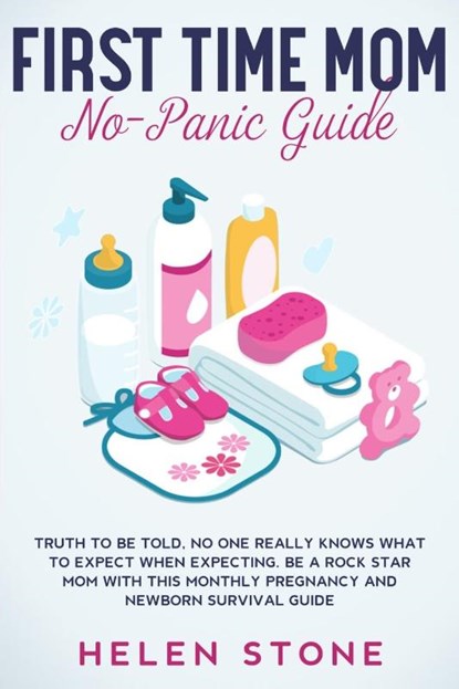 First Time Mom No-Panic Guide, Helen Stone - Paperback - 9781648661297