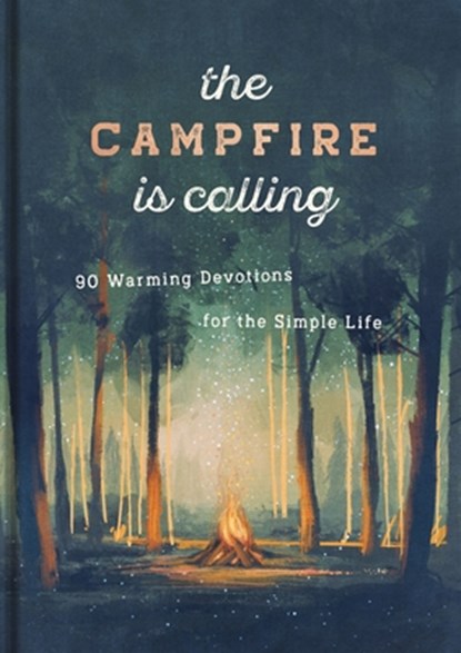The Campfire Is Calling: 90 Warming Devotions for the Simple Life, Dayspring - Gebonden - 9781648702860