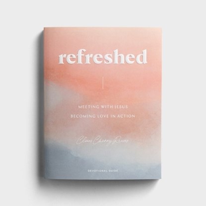 Refreshed: Meeting with Jesus, Becoming Love in Action: Devotional Guide, Cleere Cherry Reaves - Paperback - 9781648702990