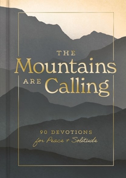 The Mountains Are Calling: 90 Devotions for Peace and Solitude, Dayspring - Gebonden - 9781648703300