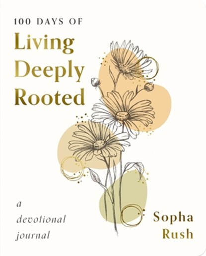 100 DAYS OF LIVING DEEPLY ROOT, Sopha Rush - Paperback - 9781648707995