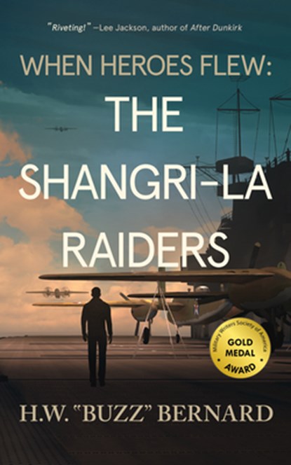 When Heroes Flew: The Shangri-La Raiders, H. W. Buzz Bernard - Paperback - 9781648754234