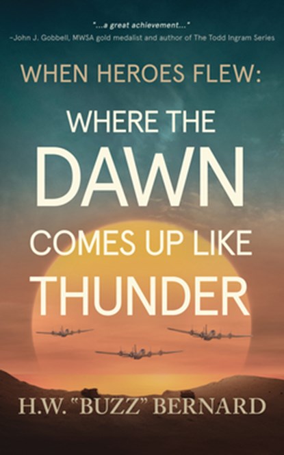 When Heroes Flew: Where the Dawn Comes Up Like Thunder, H. W. Buzz Bernard - Paperback - 9781648756115