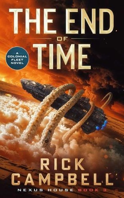 The End of Time: A Colonial Fleet Novel, Rick Campbell - Paperback - 9781648757037