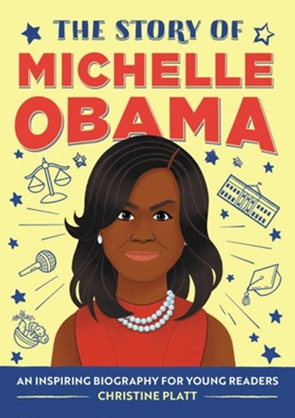 The Story of Michelle Obama: An Inspiring Biography for Young Readers, Christine Platt - Paperback - 9781648760686