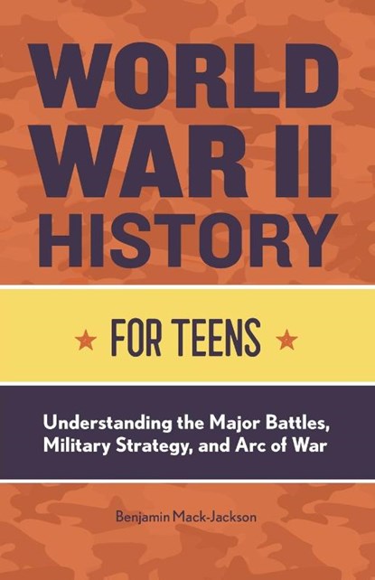 World War II History for Teens, Benjamin Mack-Jackson - Paperback - 9781648760723