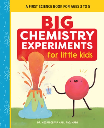 Big Chemistry Experiments for Little Kids: A First Science Book for Ages 3 to 5, Megan Olivia Hall - Paperback - 9781648761089
