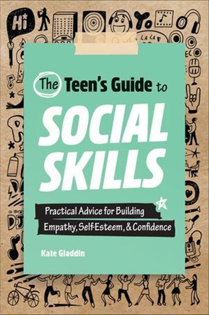 The Teen's Guide to Social Skills, Kate Gladdin - Ebook - 9781648761164