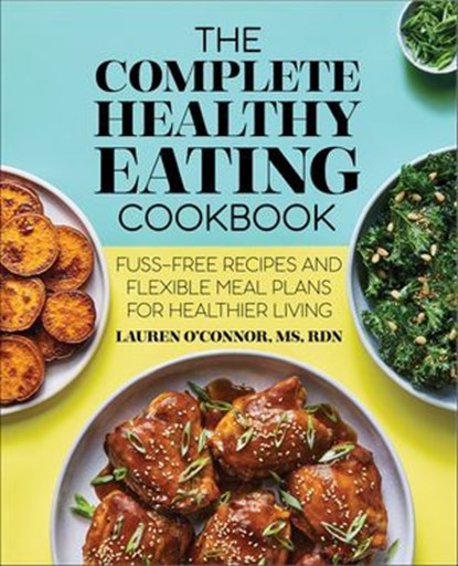 The Complete Healthy Eating Cookbook, Lauren O'Connor - Ebook - 9781648761232