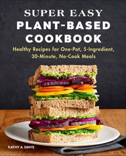 Super Easy Plant-Based Cookbook, Kathy A. Davis - Ebook - 9781648762727