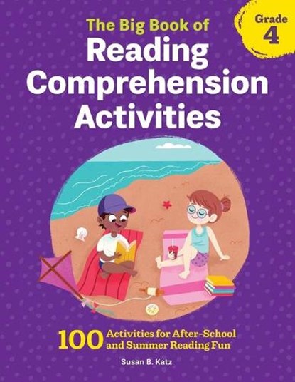 The Big Book of Reading Comprehension Activities, Grade 4: 100 Activities for After-School and Summer Reading Fun, Susan B. Katz - Paperback - 9781648763304