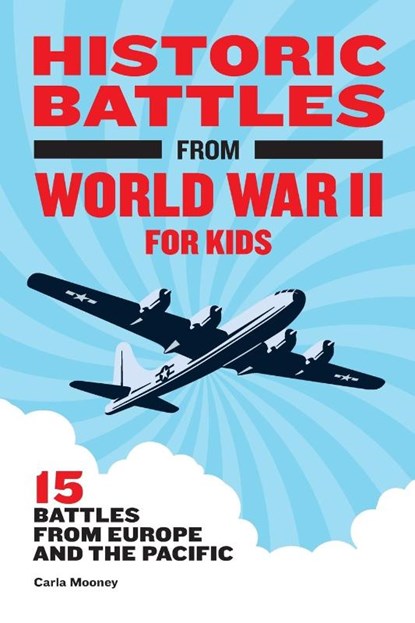 Historic Battles from World War II for Kids, Carla Mooney - Paperback - 9781648763809