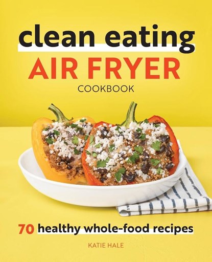 Clean Eating Air Fryer Cookbook, Katie Hale - Paperback - 9781648764578