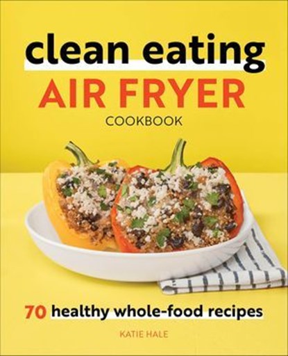 Clean Eating Air Fryer Cookbook, Katie Hale - Ebook - 9781648764585