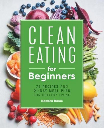 Baum, I: Clean Eating for Beginners, Isadora Baum - Paperback - 9781648764592