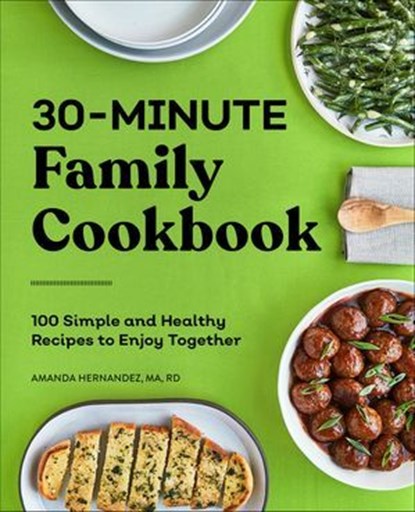 30-Minute Family Cookbook, Amanda Hernandez - Ebook - 9781648765186