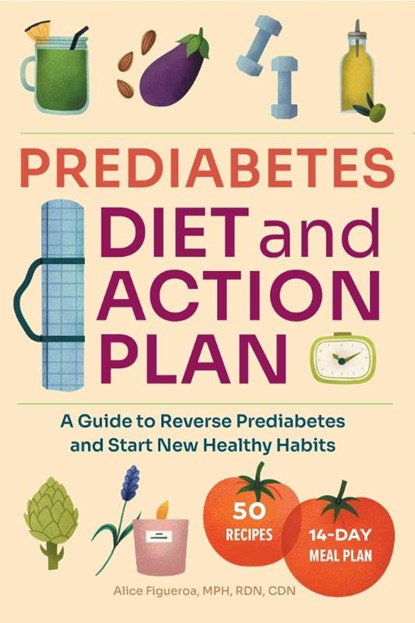 Prediabetes Diet and Action Plan, Alice Figueroa - Paperback - 9781648765193