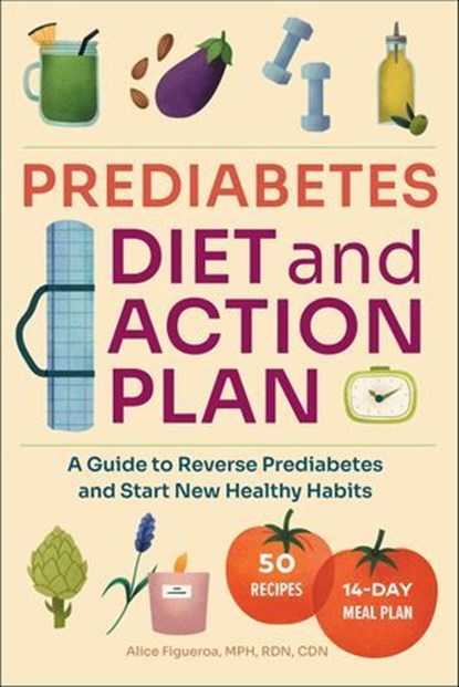 Prediabetes Diet and Action Plan, Alice Figueroa - Ebook - 9781648765209