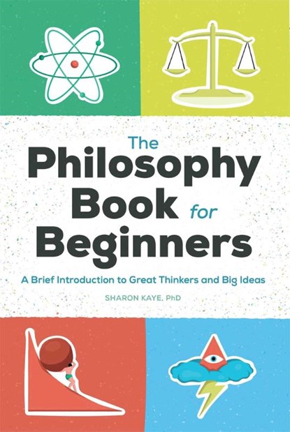 The Philosophy Book for Beginners, Sharon Kaye - Paperback - 9781648765322