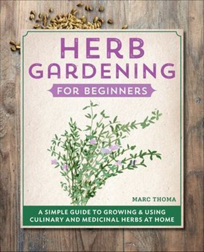 Herb Gardening for Beginners, Marc Thoma - Ebook - 9781648765414